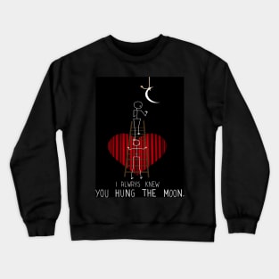 You Hung the Moon Crewneck Sweatshirt